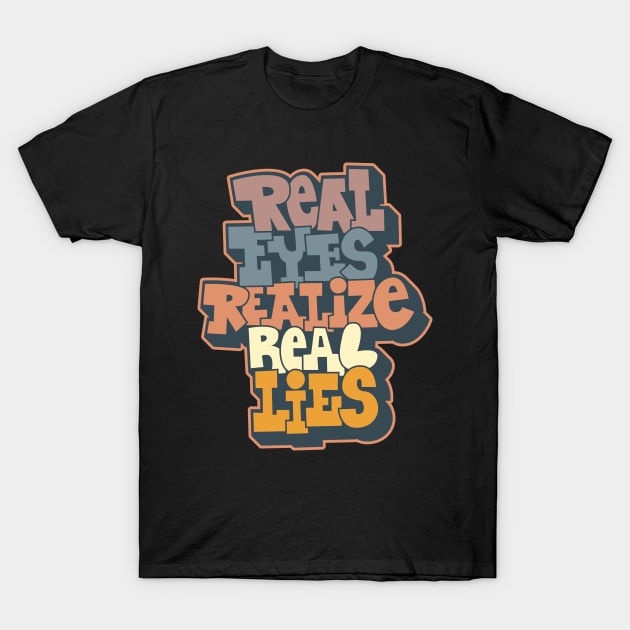 Real Eyes Realize Real Lies: Uncover Truth with My Typography Design T-Shirt by Boogosh